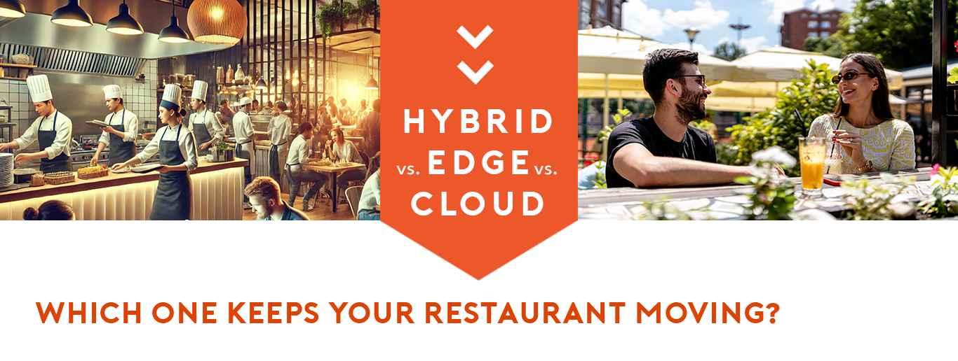 Hybrid POS vs. Edge vs. Cloud: Which One Keeps Your Restaurant Moving?